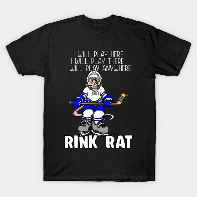 Funny RINK RAT I will Play Here Ice Hockey T-Shirt by ScottyGaaDo